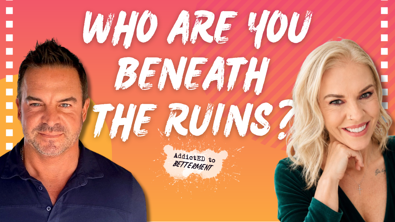 Who Are You Beneath The Ruins? — Addicted to Betterment
